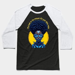 My Hair is my crown it's just afro now Baseball T-Shirt